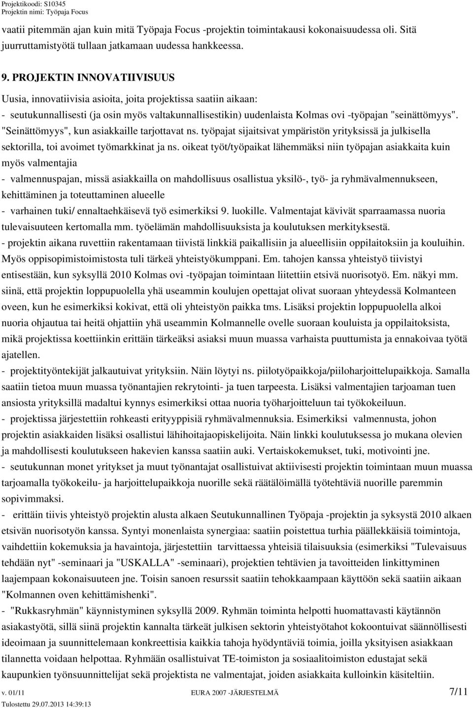 "Seinättömyys", kun asiakkaille tarjottavat ns. työpajat sijaitsivat ympäristön yrityksissä ja julkisella sektorilla, toi avoimet työmarkkinat ja ns.