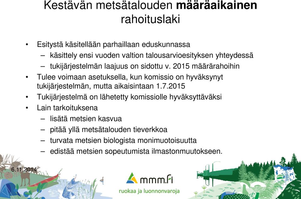 2015 määrärahoihin Tulee voimaan asetuksella, kun komissio on hyväksynyt tukijärjestelmän, mutta aikaisintaan 1.7.