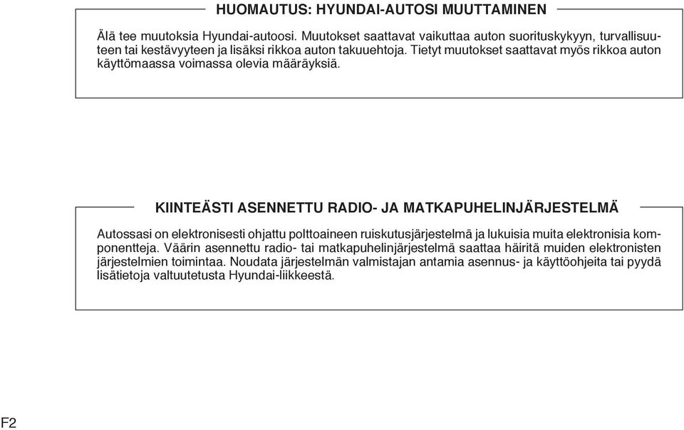 Tietyt muutokset saattavat myös rikkoa auton käyttömaassa voimassa olevia määräyksiä.