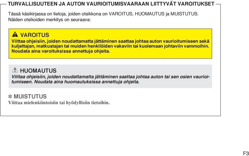 matkustajan tai muiden henkilöiden vakaviin tai kuolemaan johtaviin vammoihin. Noudata aina varoituksissa annettuja ohjeita.