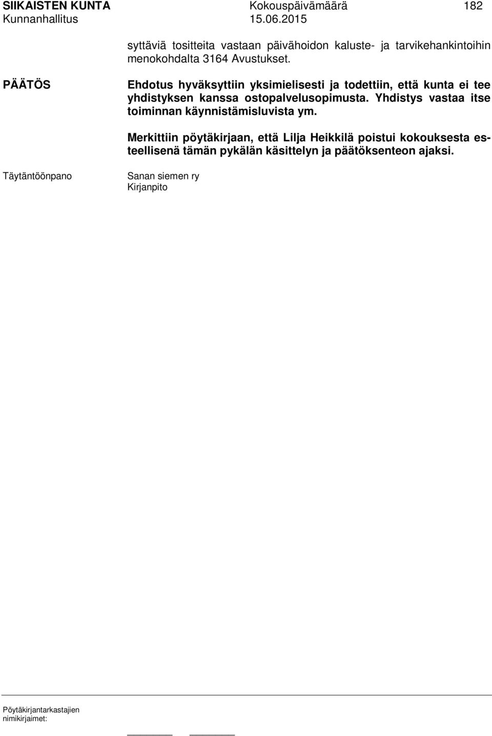 Ehdotus hyväksyttiin yksimielisesti ja todettiin, että kunta ei tee yhdistyksen kanssa ostopalvelusopimusta.