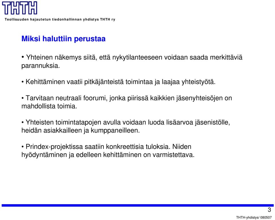 Tarvitaan neutraali foorumi, jonka piirissä kaikkien jäsenyhteisöjen on mahdollista toimia.