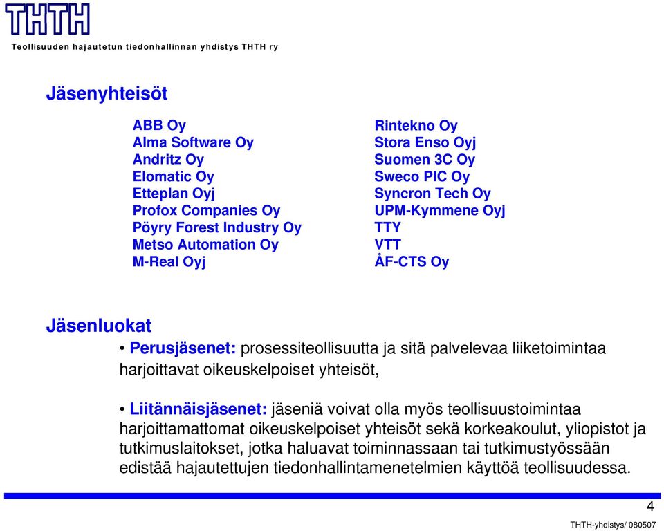 liiketoimintaa harjoittavat oikeuskelpoiset yhteisöt, Liitännäisjäsenet: jäseniä voivat olla myös teollisuustoimintaa harjoittamattomat oikeuskelpoiset yhteisöt