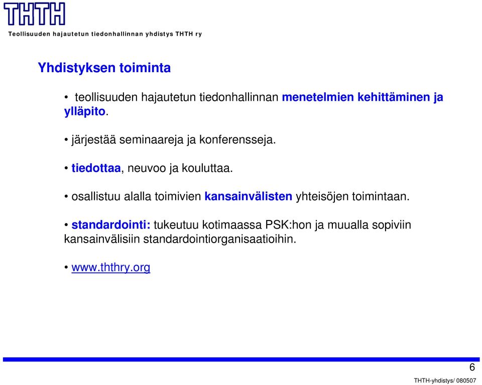 osallistuu alalla toimivien kansainvälisten yhteisöjen toimintaan.
