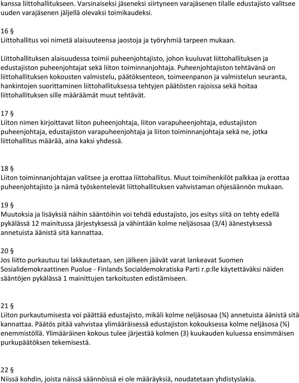 Liittohallituksen alaisuudessa toimii puheenjohtajisto, johon kuuluvat liittohallituksen ja edustajiston puheenjohtajat sekä liiton toiminnanjohtaja.