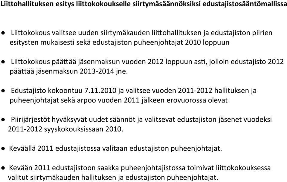 2010 ja valitsee vuoden 2011-2012 hallituksen ja puheenjohtajat sekä arpoo vuoden 2011 jälkeen erovuorossa olevat Piirijärjestöt hyväksyvät uudet säännöt ja valitsevat edustajiston jäsenet vuodeksi