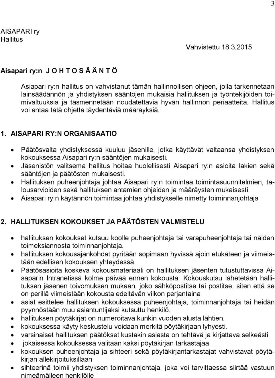 AISAPARI RY:N ORGANISAATIO Päätösvalta yhdistyksessä kuuluu jäsenille, jotka käyttävät valtaansa yhdistyksen kokouksessa Aisapari ry:n sääntöjen mukaisesti.