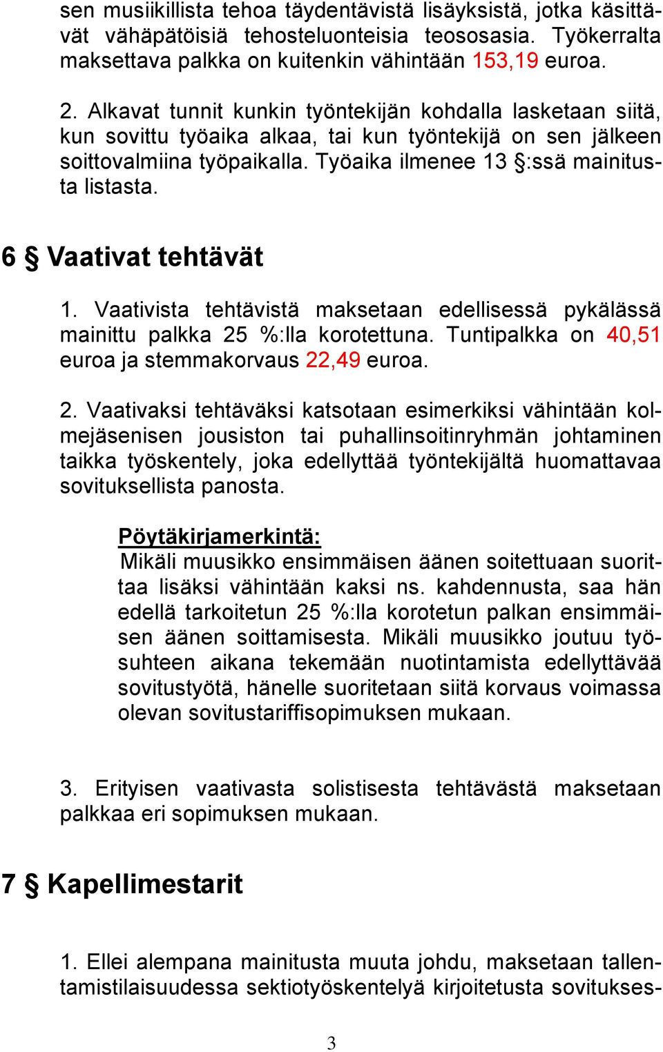 6 Vaativat tehtävät 1. Vaativista tehtävistä maksetaan edellisessä pykälässä mainittu palkka 25