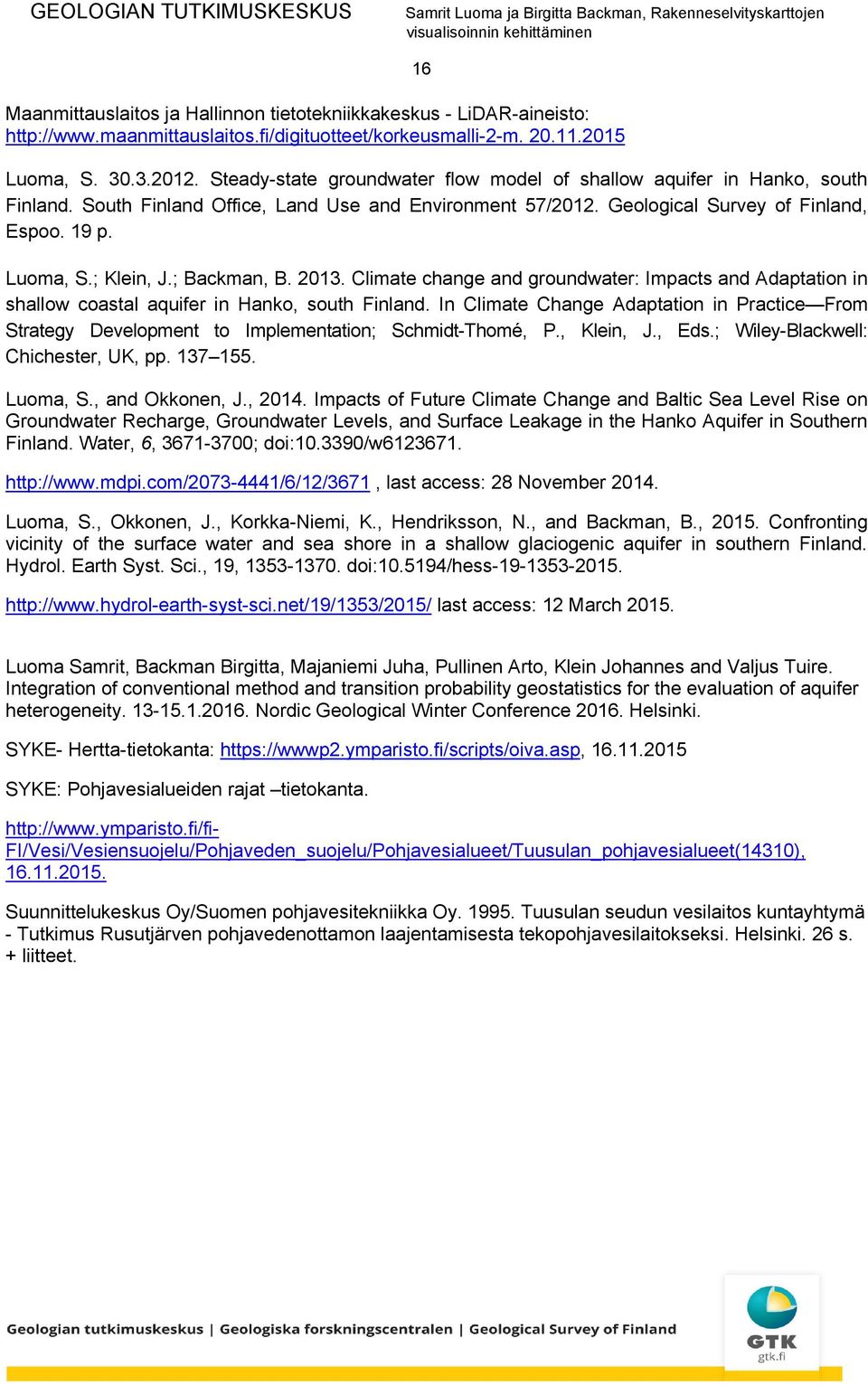 ; Backman, B. 2013. Climate change and groundwater: Impacts and Adaptation in shallow coastal aquifer in Hanko, south Finland.
