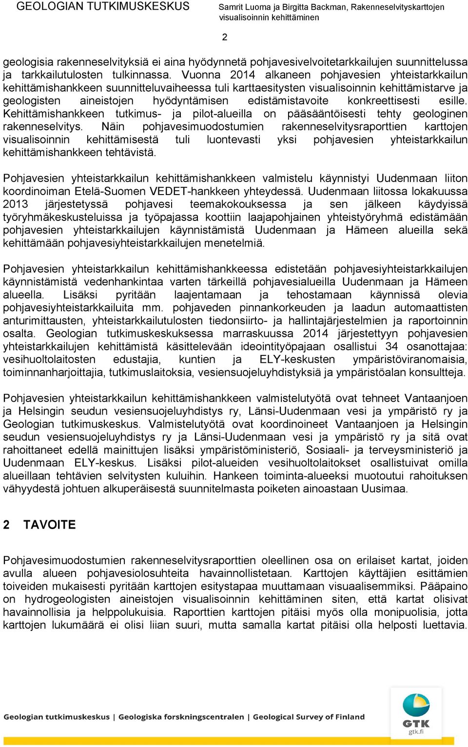 konkreettisesti esille. Kehittämishankkeen tutkimus- ja pilot-alueilla on pääsääntöisesti tehty geologinen rakenneselvitys.