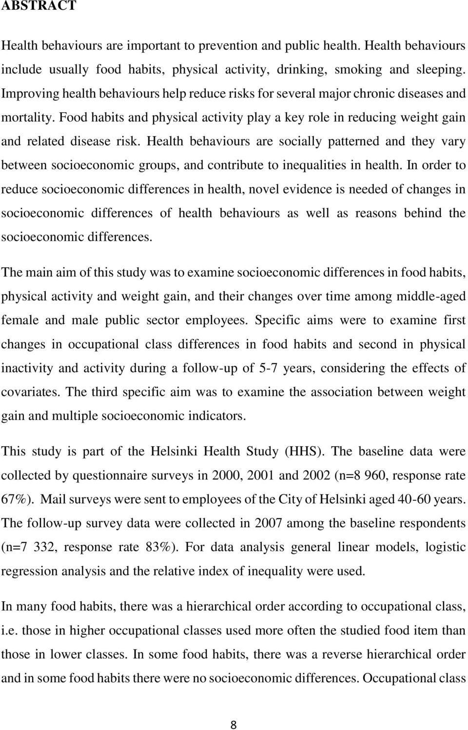 Health behaviours are socially patterned and they vary between socioeconomic groups, and contribute to inequalities in health.