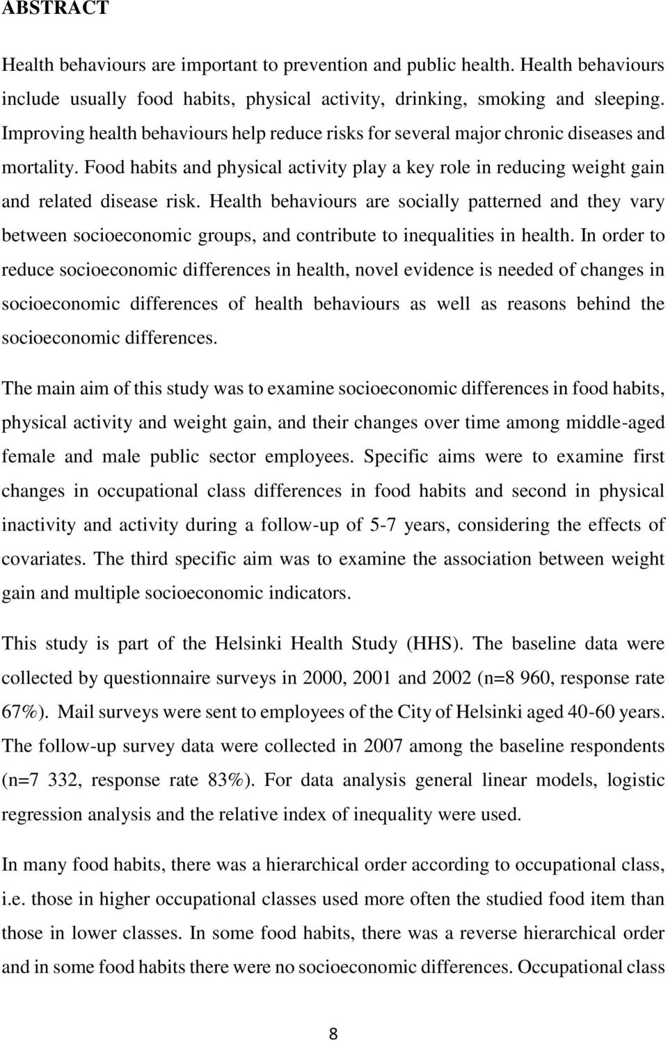 Health behaviours are socially patterned and they vary between socioeconomic groups, and contribute to inequalities in health.