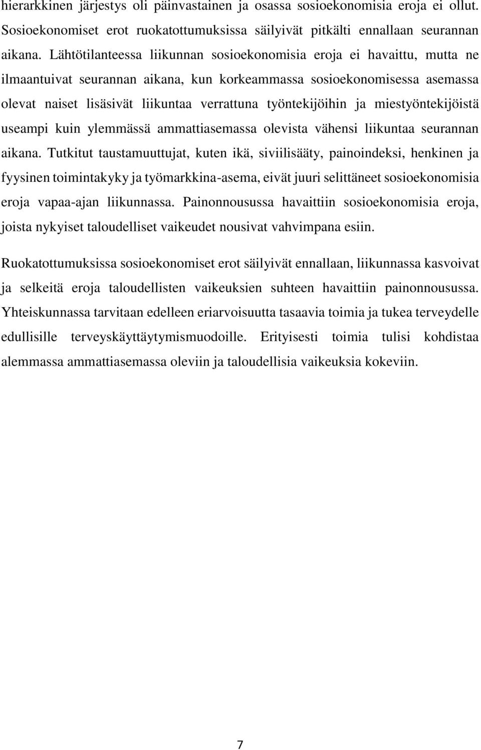 työntekijöihin ja miestyöntekijöistä useampi kuin ylemmässä ammattiasemassa olevista vähensi liikuntaa seurannan aikana.