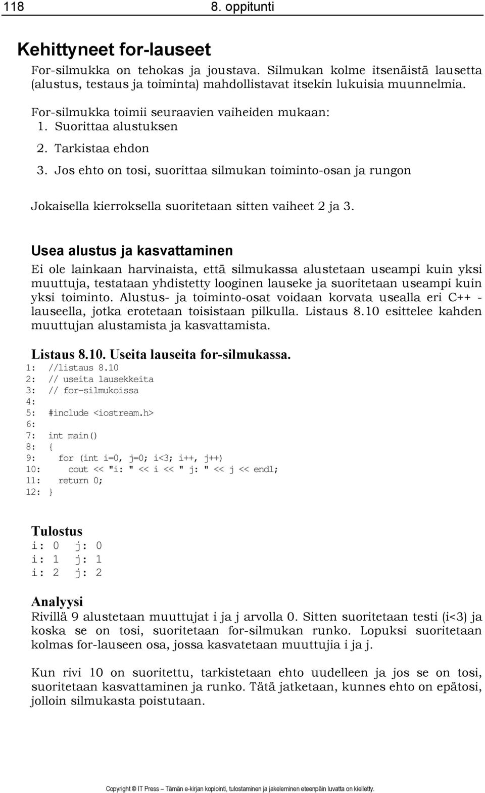 Jos ehto on tosi, suorittaa silmukan toiminto-osan ja rungon Jokaisella kierroksella suoritetaan sitten vaiheet 2 ja 3.