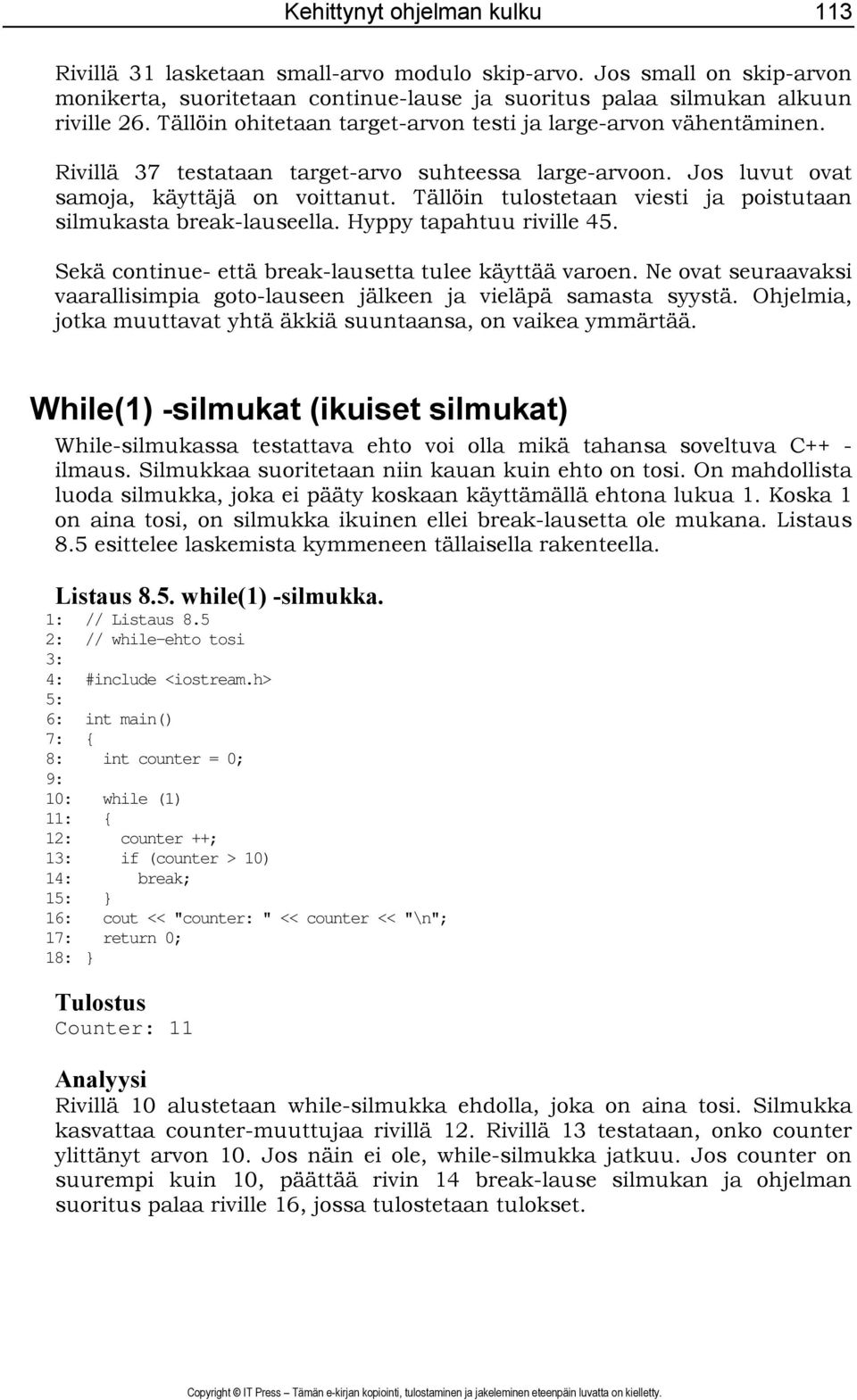 Tällöin tulostetaan viesti ja poistutaan silmukasta break-lauseella. Hyppy tapahtuu riville 45. Sekä continue- että break-lausetta tulee käyttää varoen.