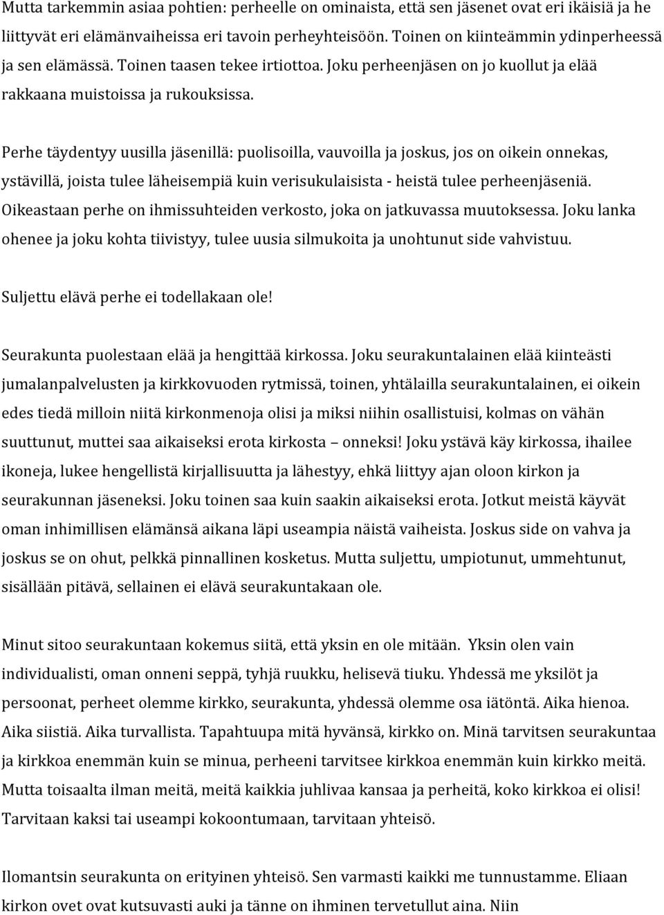 Perhe täydentyy uusilla jäsenillä: puolisoilla, vauvoilla ja joskus, jos on oikein onnekas, ystävillä, joista tulee läheisempiä kuin verisukulaisista - heistä tulee perheenjäseniä.