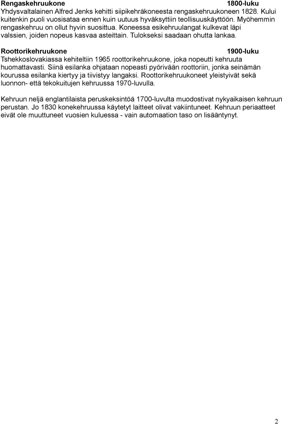 Roottorikehruukone 1900-luku Tshekkoslovakiassa kehiteltiin 1965 roottorikehruukone, joka nopeutti kehruuta huomattavasti.
