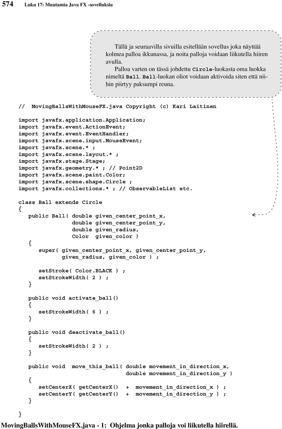 java Copyright (c) Kari Laitinen import javafx.application.application; import javafx.event.actionevent; import javafx.event.eventhandler; import javafx.scene.input.mouseevent; import javafx.scene.* ; import javafx.