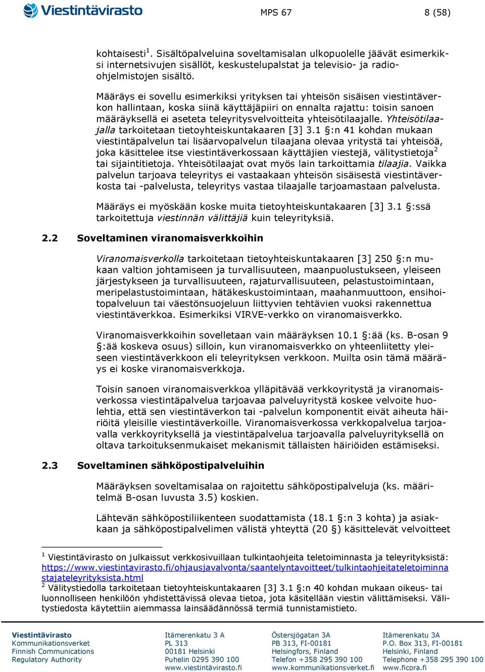 yhteisötilaajalle. Yhteisötilaajalla tarkoitetaan tietoyhteiskuntakaaren [3] 3.