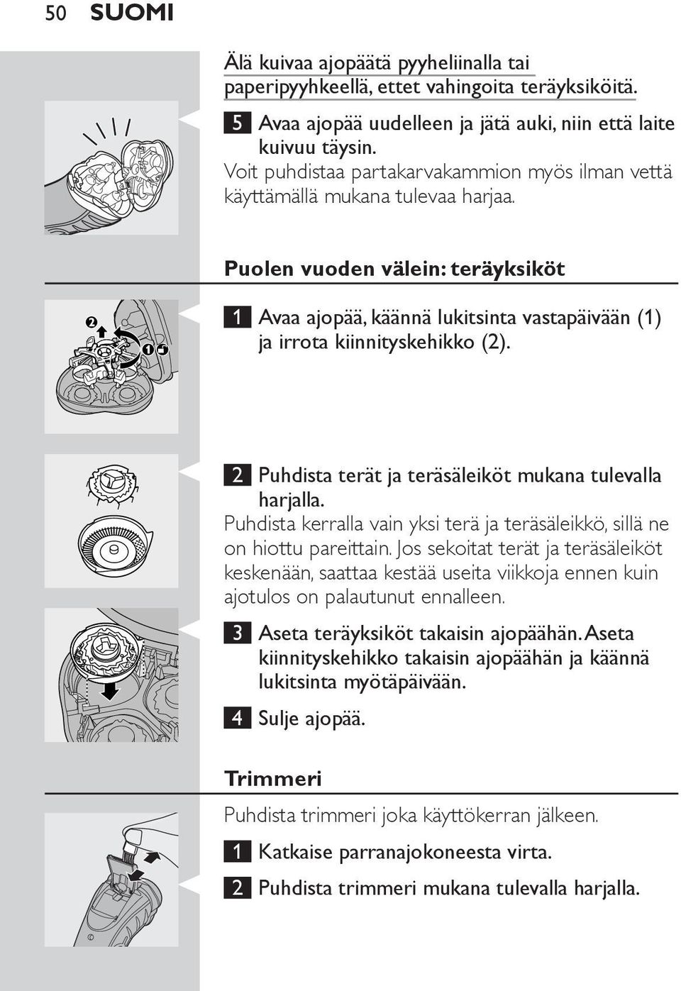 2 Puhdista terät ja teräsäleiköt mukana tulevalla harjalla. Puhdista kerralla vain yksi terä ja teräsäleikkö, sillä ne on hiottu pareittain.