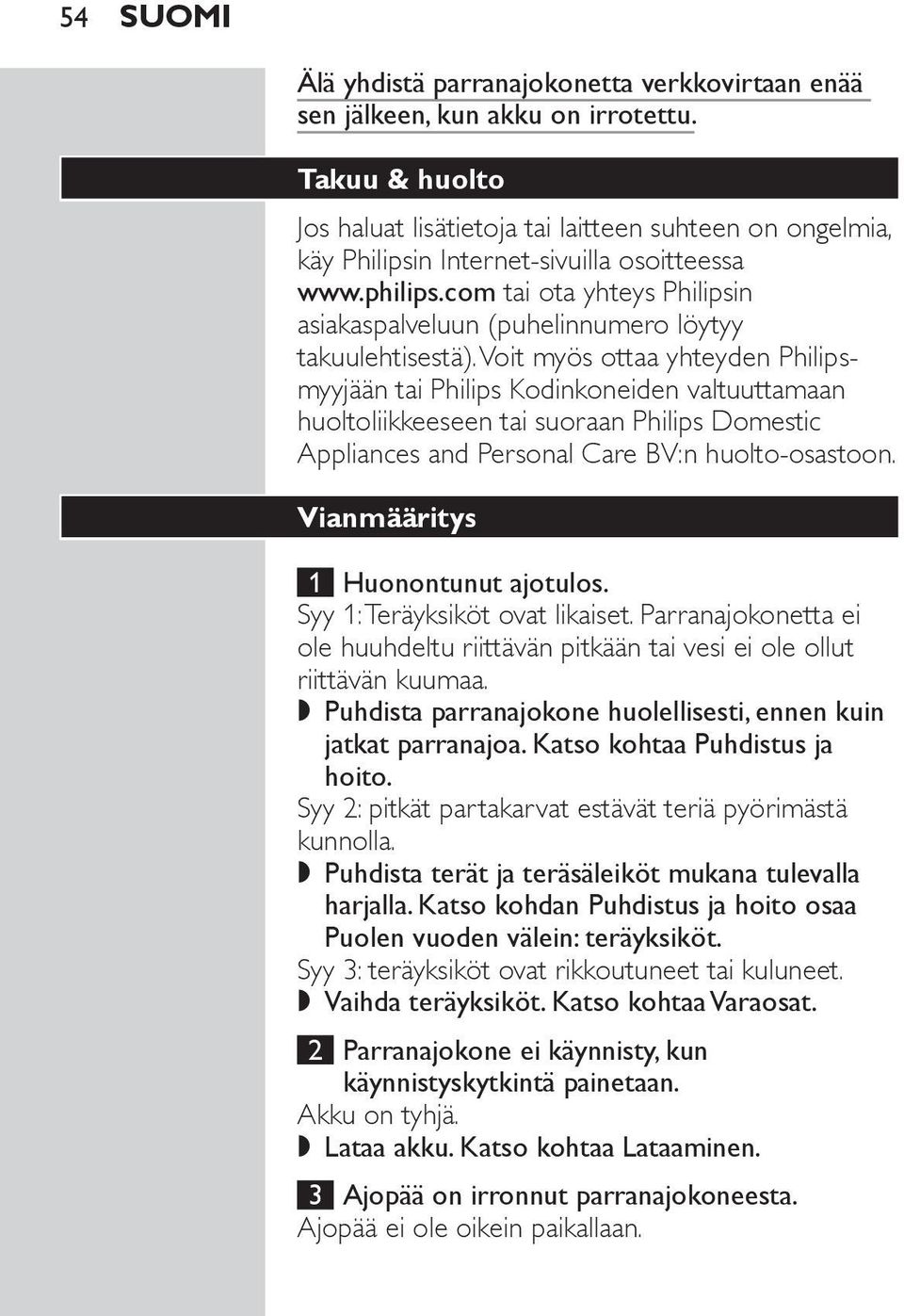 com tai ota yhteys Philipsin asiakaspalveluun (puhelinnumero löytyy takuulehtisestä).