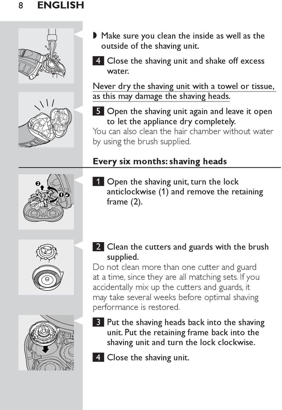 You can also clean the hair chamber without water by using the brush supplied.