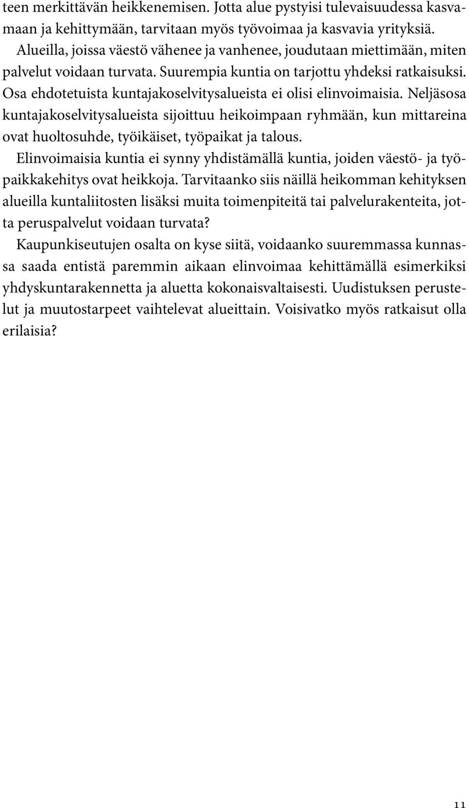 Osa ehdotetuista kuntajakoselvitysalueista ei olisi elinvoimaisia. Neljäsosa kuntajakoselvitysalueista sijoittuu heikoimpaan ryhmään, kun mittareina ovat huoltosuhde, työikäiset, työpaikat ja talous.