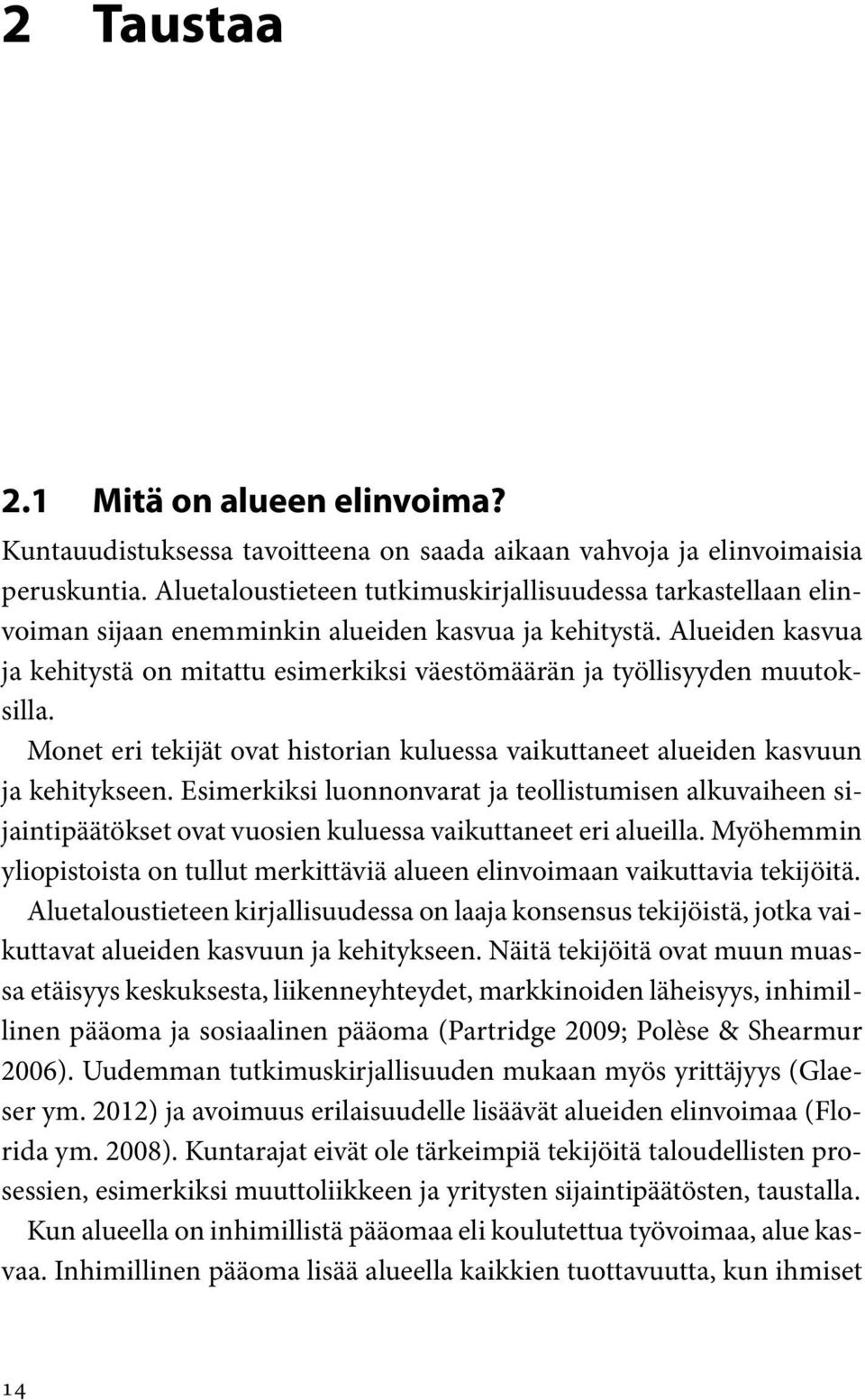 Alueiden kasvua ja kehitystä on mitattu esimerkiksi väestömäärän ja työllisyyden muutoksilla. Monet eri tekijät ovat historian kuluessa vaikuttaneet alueiden kasvuun ja kehitykseen.