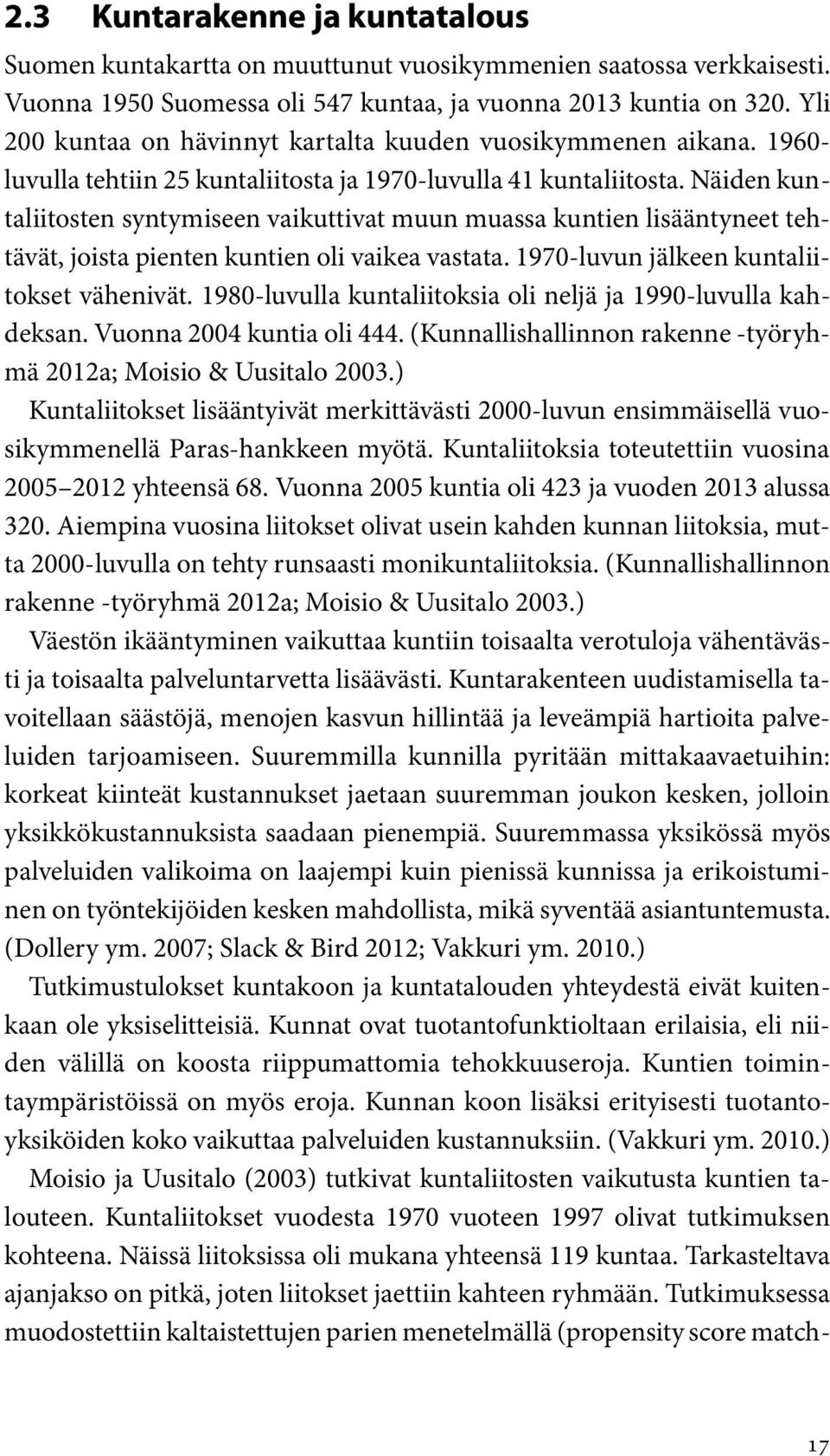 Näiden kuntaliitosten syntymiseen vaikuttivat muun muassa kuntien lisääntyneet tehtävät, joista pienten kuntien oli vaikea vastata. 1970-luvun jälkeen kuntaliitokset vähenivät.