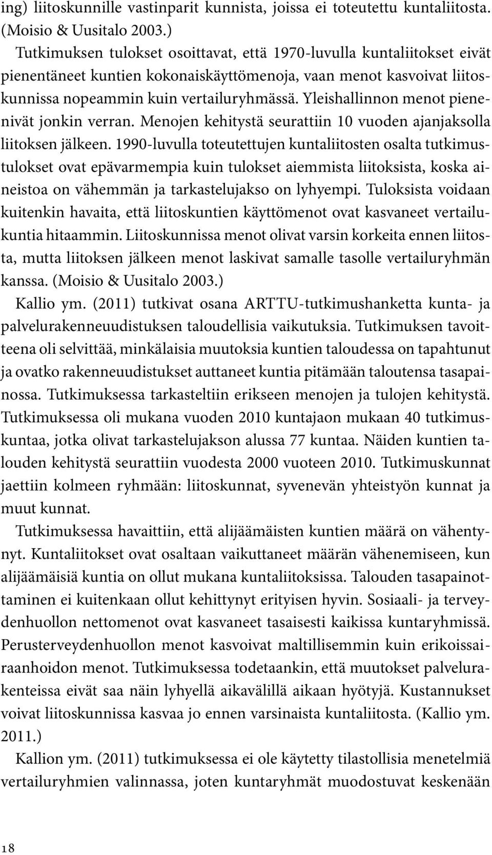 Yleishallinnon menot pienenivät jonkin verran. Menojen kehitystä seurattiin 10 vuoden ajanjaksolla liitoksen jälkeen.