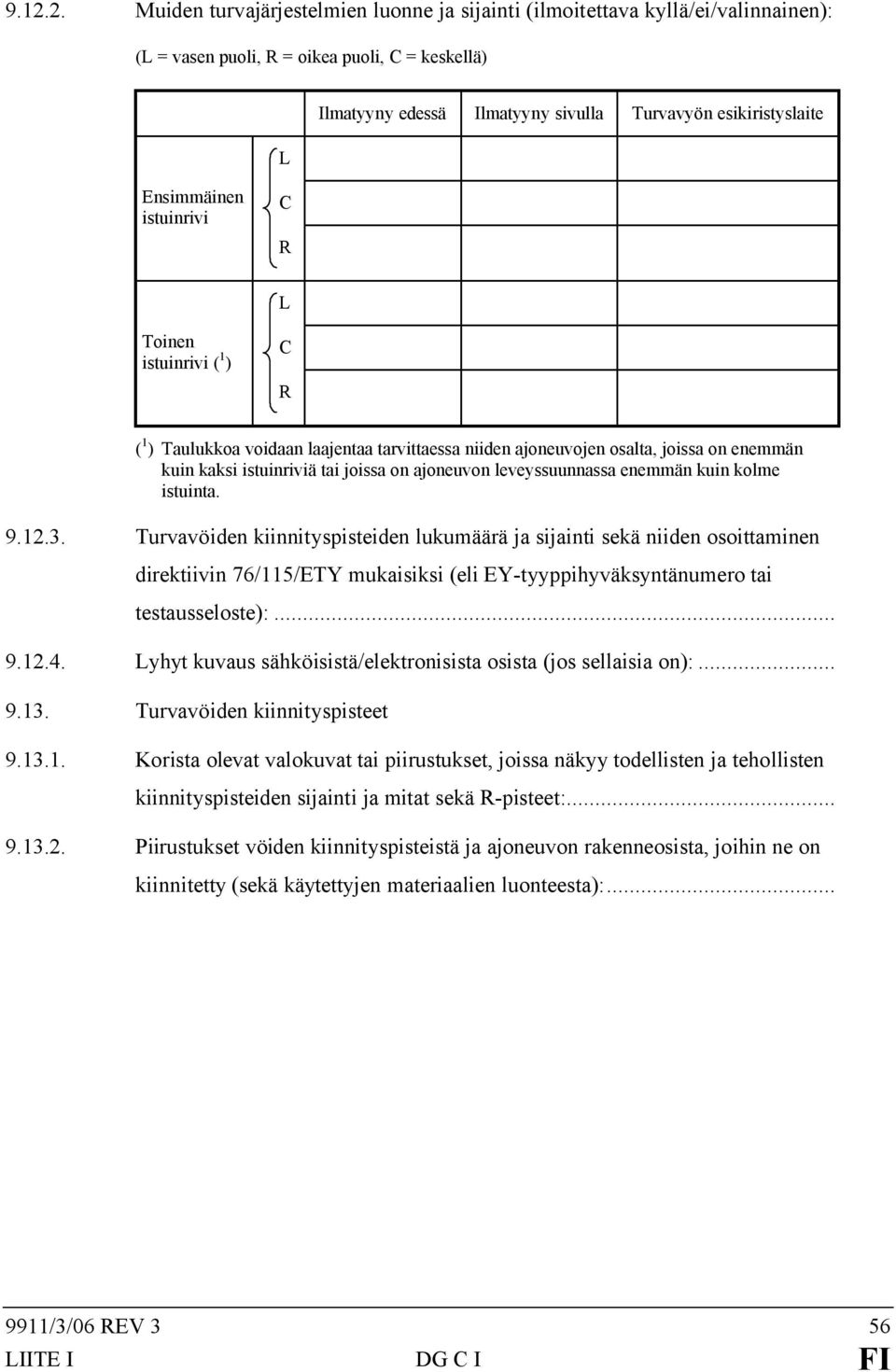 on ajoneuvon leveyssuunnassa enemmän kuin kolme istuinta. 9.12.3.