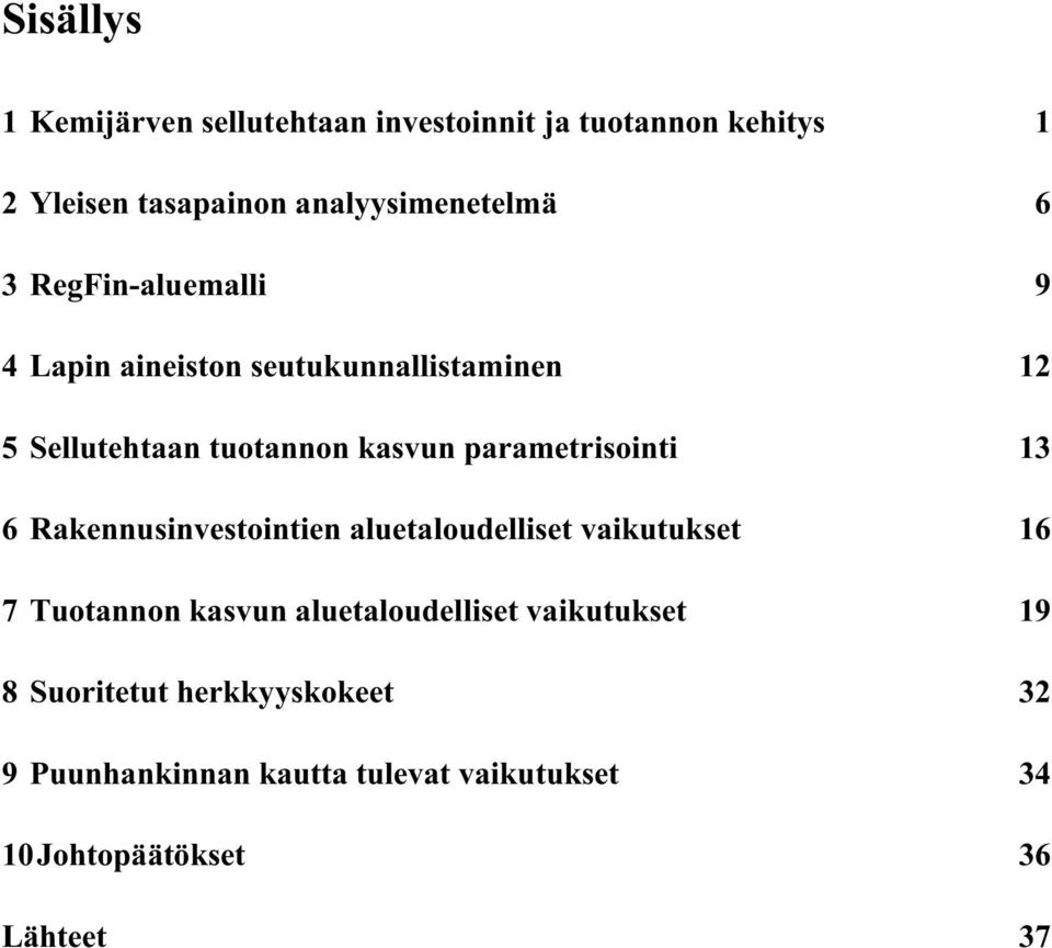 parametrisointi 13 6 Rakennusinvestointien aluetaloudelliset vaikutukset 16 7 Tuotannon kasvun