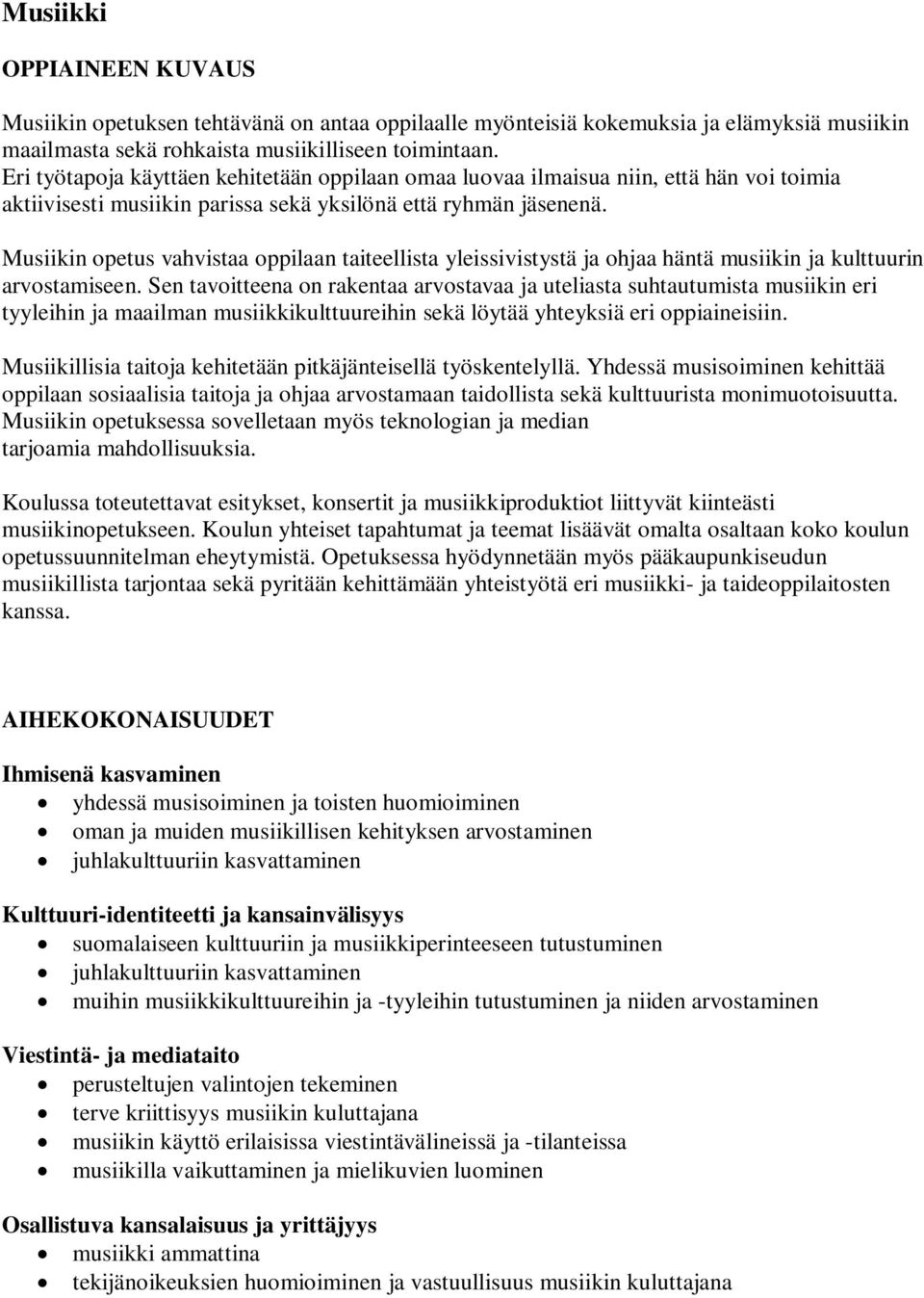 Musiikin opetus vahvistaa oppilaan taiteellista yleissivistystä ja ohjaa häntä musiikin ja kulttuurin arvostamiseen.