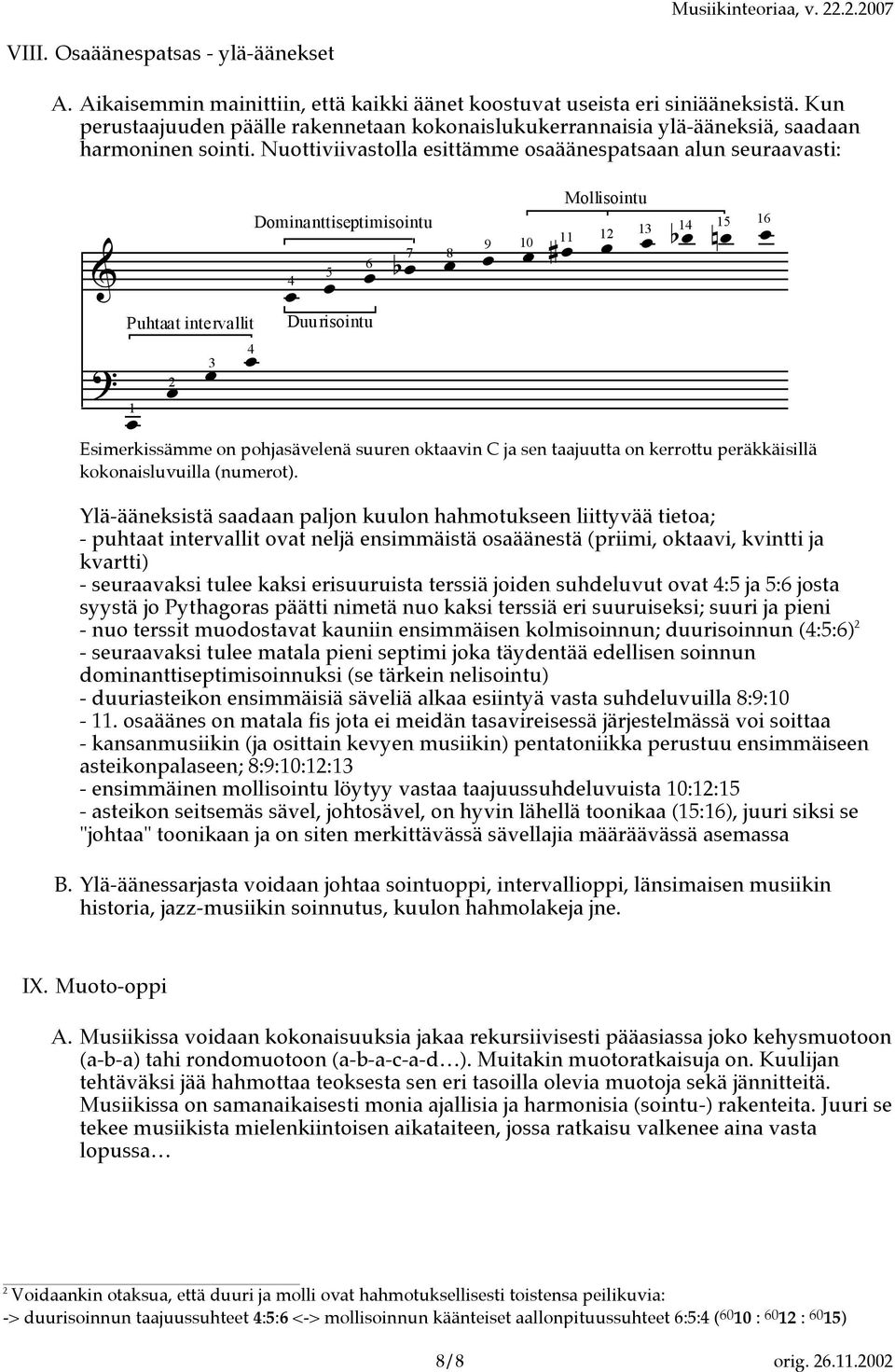 Nuottiviivastolla esittämme osaäänespatsaan alun seuraavasti: Esimerkissämme on pohjasävelenä suuren oktaavin C ja sen taajuutta on kerrottu peräkkäisillä kokonaisluvuilla (numerot).