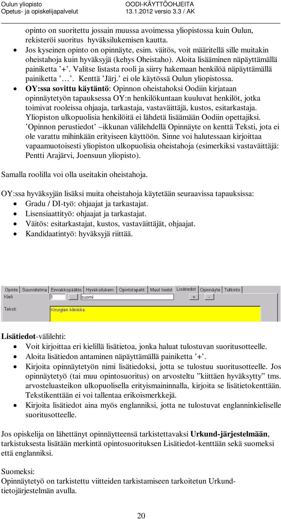 Valitse listasta rooli ja siirry hakemaan henkilöä näpäyttämällä painiketta. Kenttä Järj. ei ole käytössä Oulun yliopistossa.