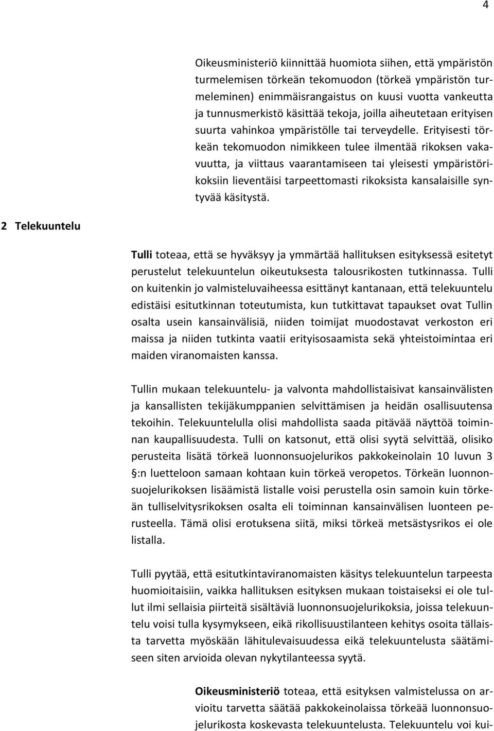 Erityisesti törkeän tekomuodon nimikkeen tulee ilmentää rikoksen vakavuutta, ja viittaus vaarantamiseen tai yleisesti ympäristörikoksiin lieventäisi tarpeettomasti rikoksista kansalaisille syntyvää