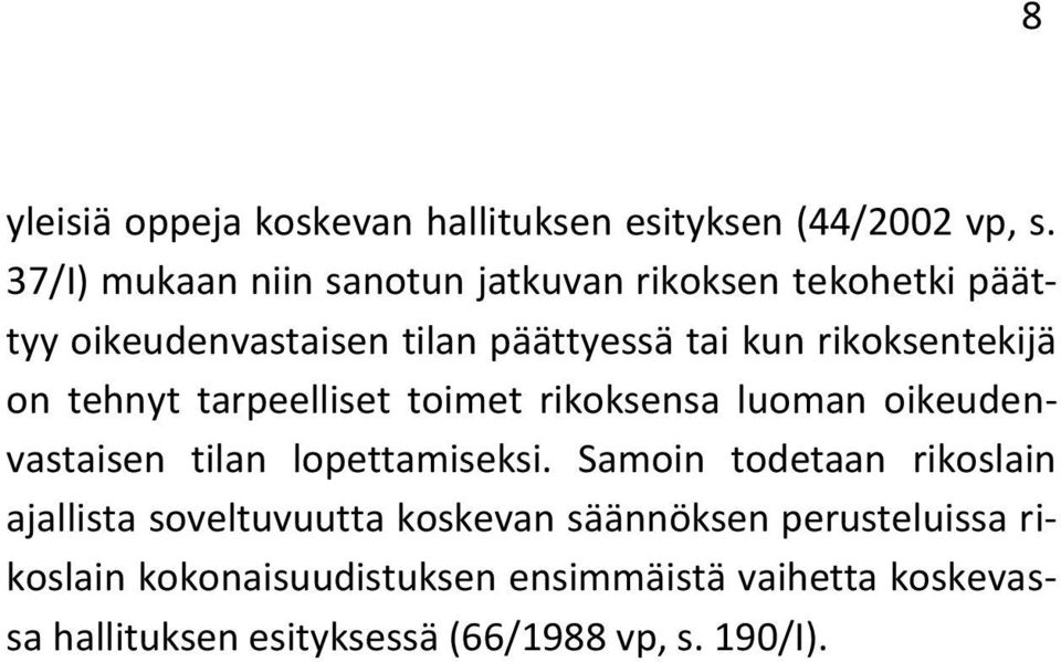 rikoksentekijä on tehnyt tarpeelliset toimet rikoksensa luoman oikeudenvastaisen tilan lopettamiseksi.