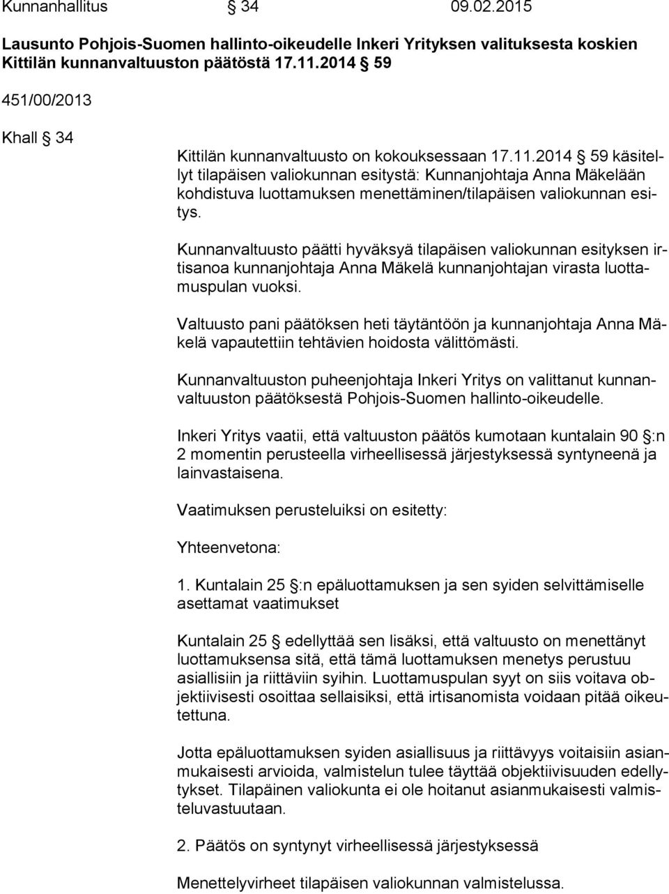 2014 59 kä si tellyt tilapäisen valiokunnan esitystä: Kunnanjohtaja Anna Mäkelään koh dis tu va luottamuksen menettäminen/tilapäisen valiokunnan esitys.