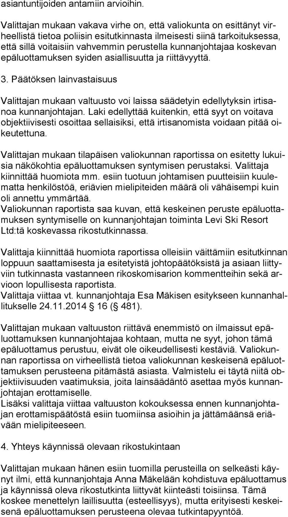 kunnanjohtajaa koskevan epä luot ta muk sen syiden asiallisuutta ja riittävyyttä. 3. Päätöksen lainvastaisuus Valittajan mukaan valtuusto voi laissa säädetyin edellytyksin ir ti sanoa kunnanjohtajan.