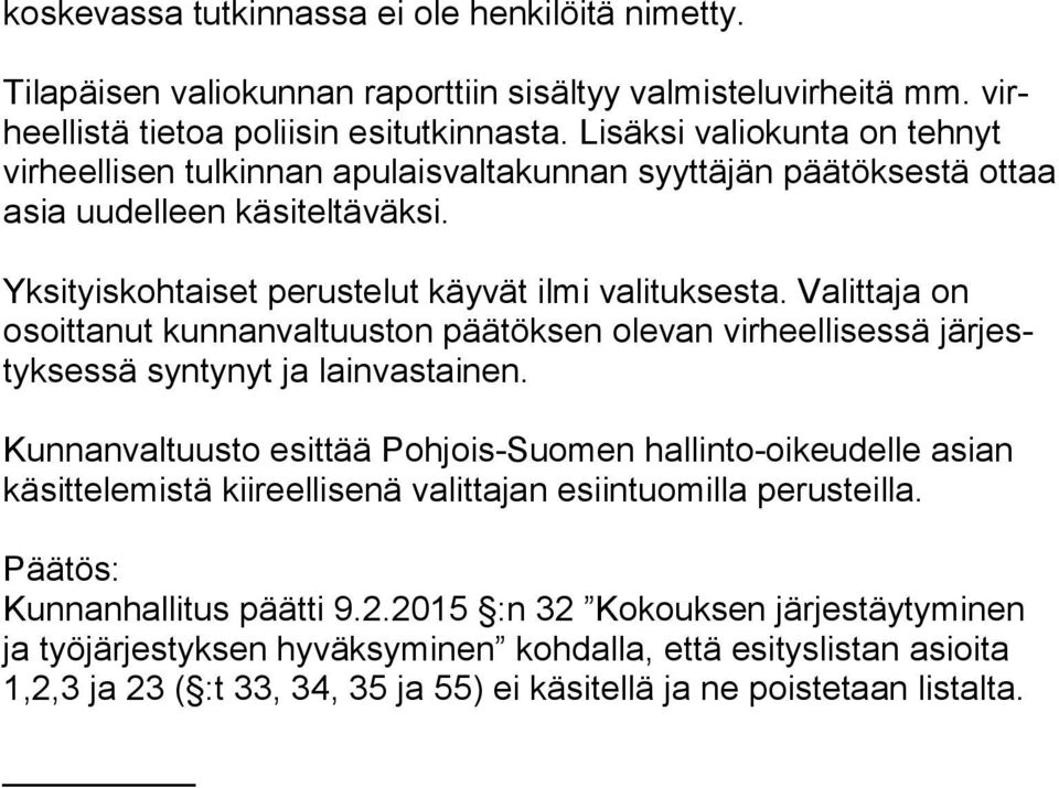 Valittaja on osoit ta nut kunnanvaltuuston päätöksen olevan virheellisessä jär jestyk ses sä syntynyt ja lainvastainen.