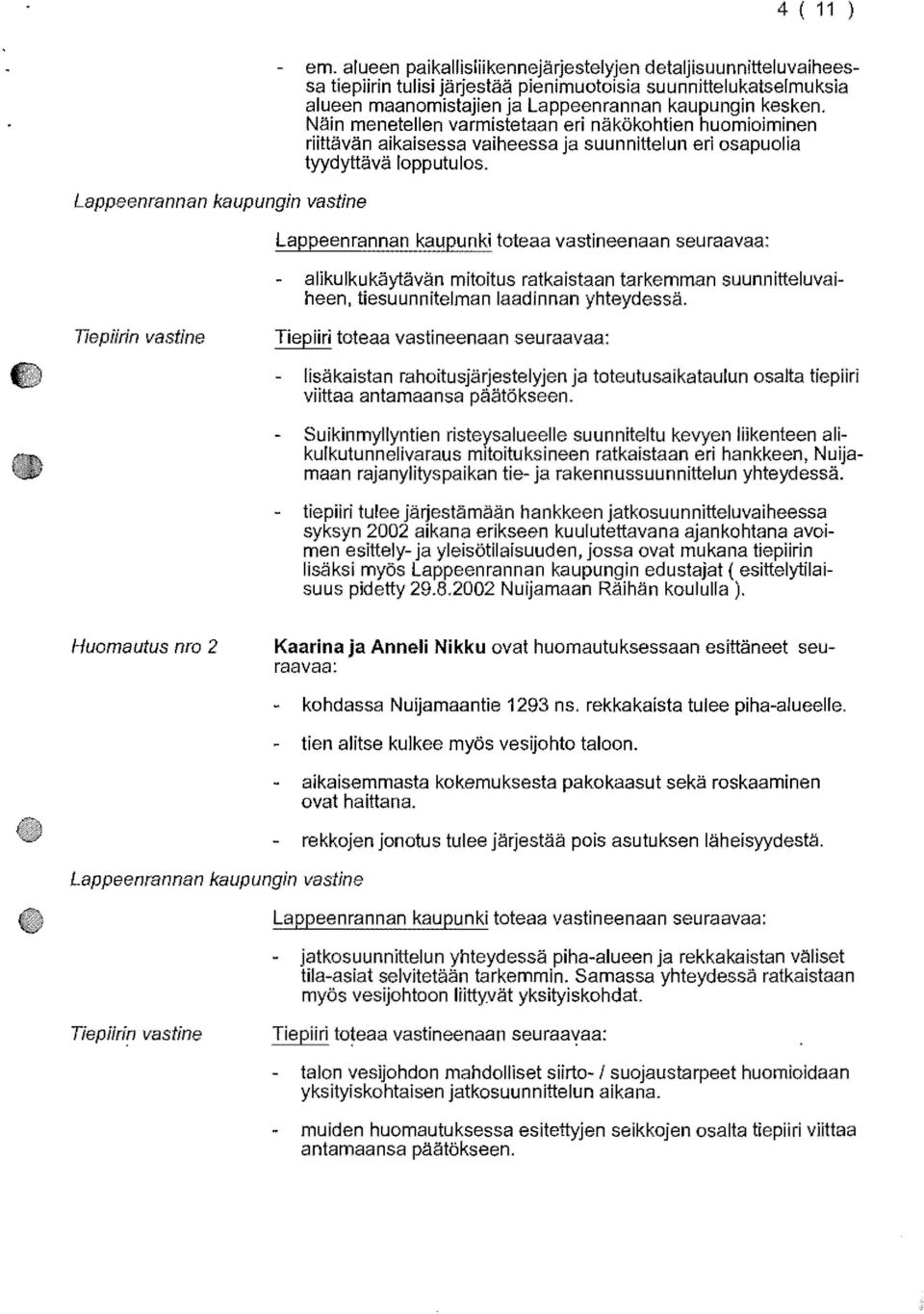 Nain menetellen varmistetaan eri nakokohtien huomioiminen riittavan aikaisessa vaiheessa ja suunnittelun eri osapuolia tyydyttava lopputulos.