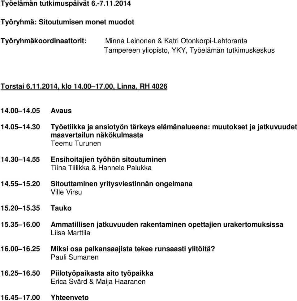 55 Ensihoitajien työhön sitoutuminen Tiina Tiilikka & Hannele Palukka 14.55 15.20 Sitouttaminen yritysviestinnän ongelmana Ville Virsu 15.20 15.35 Tauko 15.35 16.