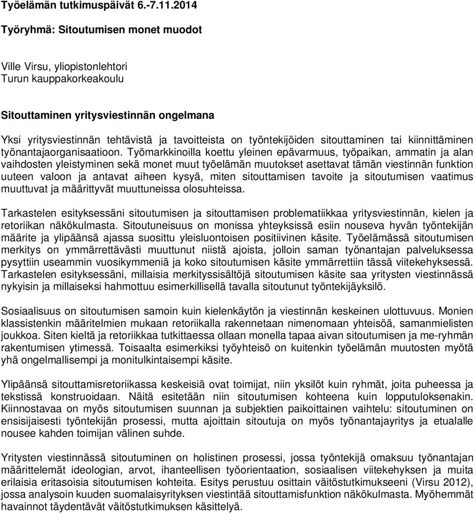 Työmarkkinoilla koettu yleinen epävarmuus, työpaikan, ammatin ja alan vaihdosten yleistyminen sekä monet muut työelämän muutokset asettavat tämän viestinnän funktion uuteen valoon ja antavat aiheen