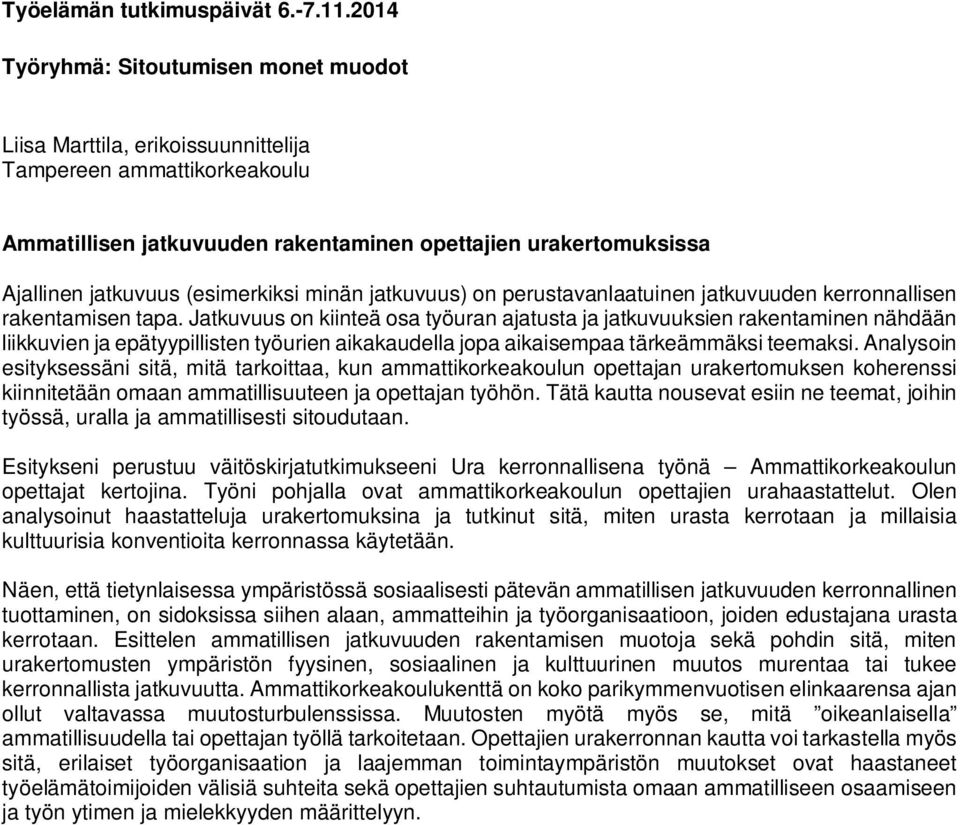 Jatkuvuus on kiinteä osa työuran ajatusta ja jatkuvuuksien rakentaminen nähdään liikkuvien ja epätyypillisten työurien aikakaudella jopa aikaisempaa tärkeämmäksi teemaksi.