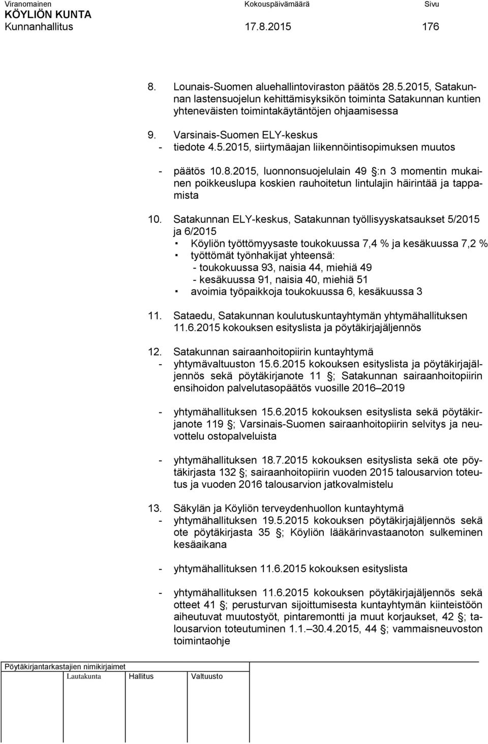2015, luonnonsuojelulain 49 :n 3 momentin mukainen poikkeuslupa koskien rauhoitetun lintulajin häirintää ja tappamista 10.