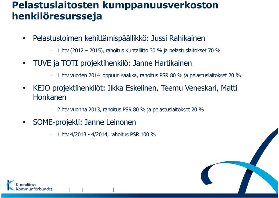 saakka, rahoitus PSR 80 % ja pelastuslaitokset 20 % KEJO projektihenkilöt: Ilkka Eskelinen, Teemu Veneskari, Matti Honkanen 2