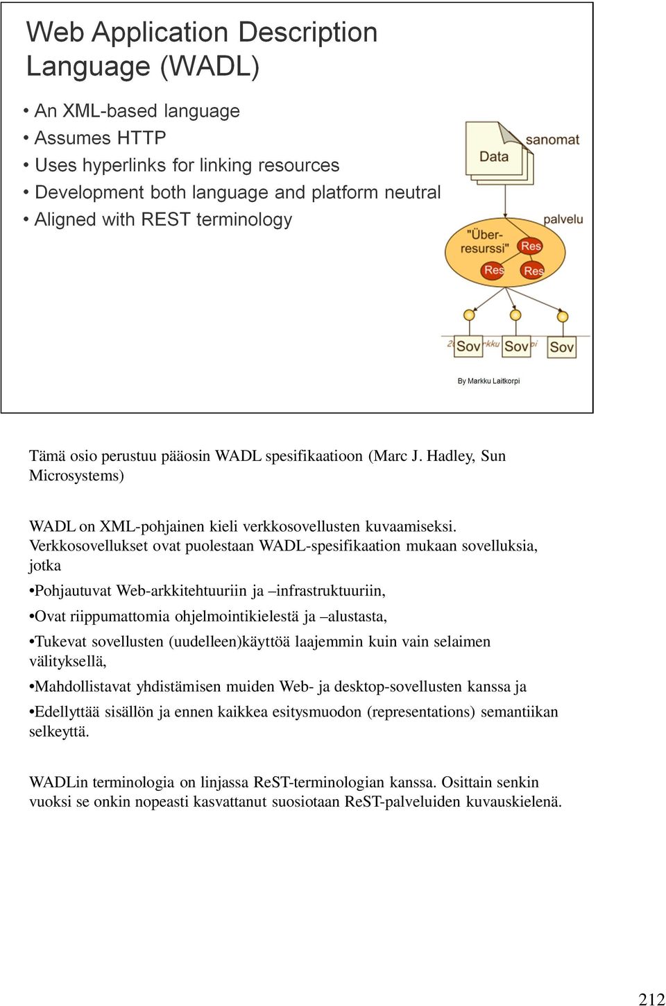 alustasta, Tukevat sovellusten (uudelleen)käyttöä laajemmin kuin vain selaimen välityksellä, Mahdollistavat yhdistämisen muiden Web- ja desktop-sovellusten kanssa ja Edellyttää