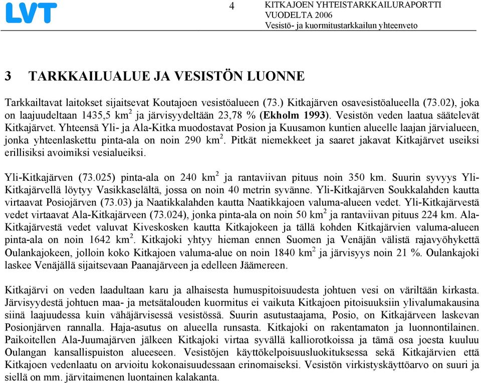 Yhteensä Yli- ja Ala-Kitka muodostavat Posion ja Kuusamon kuntien alueelle laajan järvialueen, jonka yhteenlaskettu pinta-ala on noin 29 km 2.