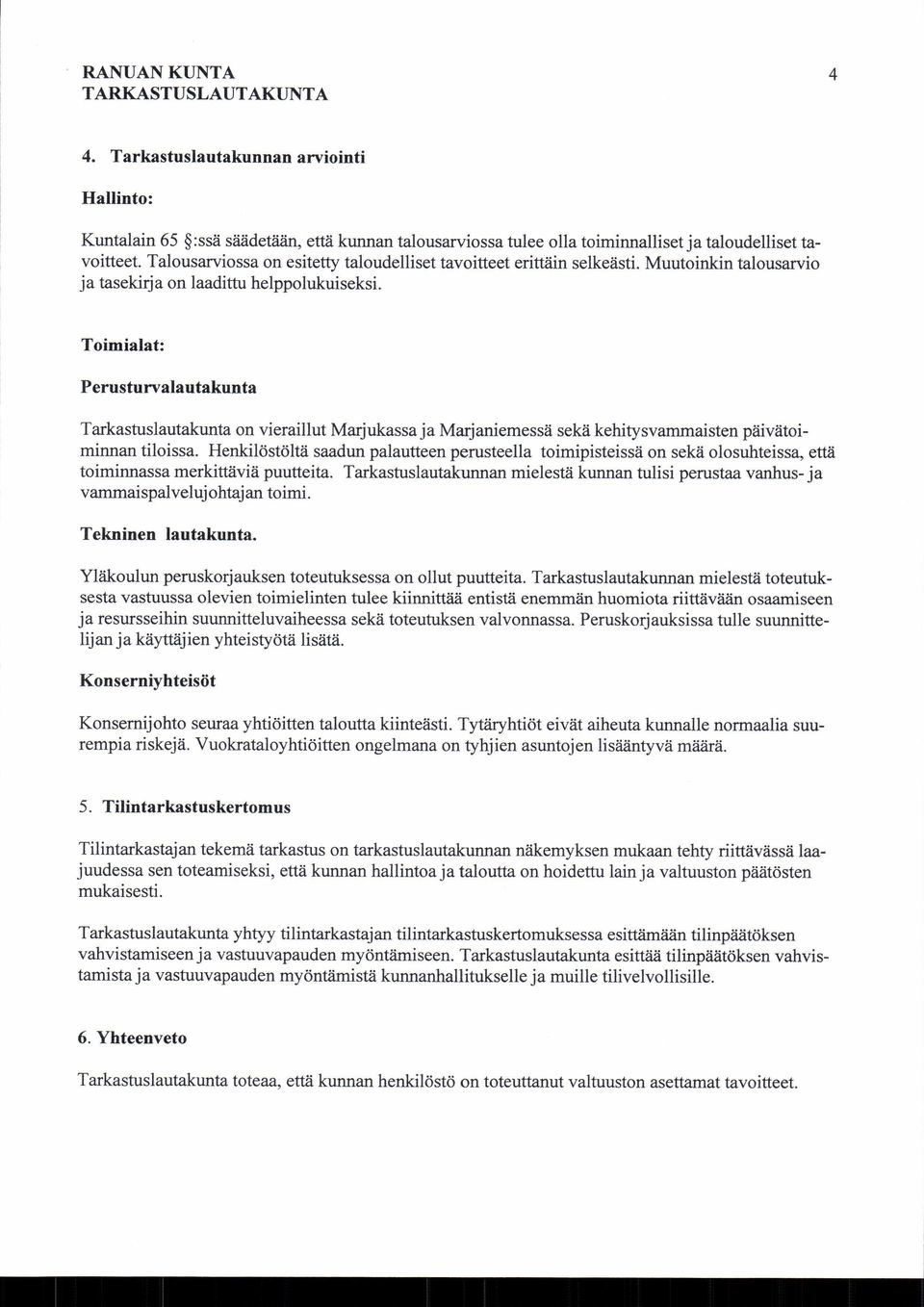 Toimialat: Perusturvalautakunta Tarkastuslautakunta on vieraillut Marjukassa ja Marjaniemessä sekä kehitysvammaisten päivätoiminnan tiloissa.