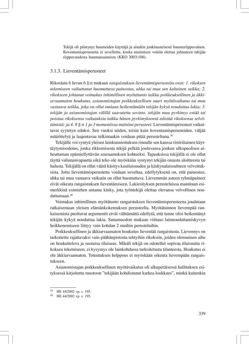 100). 3.1.3. Lieventämisperusteet Rikoslain 6 luvun 6 :n mukaan rangaistuksen lieventämisperusteita ovat: 1. rikoksen tekemiseen vaikuttanut huomattava painostus, uhka tai muu sen kaltainen seikka; 2.